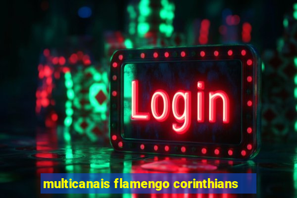 multicanais flamengo corinthians